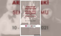 Türkiye’de Arşivcilik ve Kadınların Arşivlerdeki Yeri Bu Sempozyumda Konuşulacak