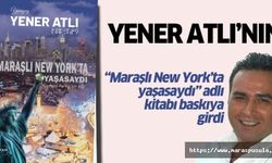 Yener Atlı’nın “Maraşlı New York’ta yaşasaydı” adlı kitabı baskıya girdi