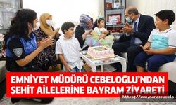 Emniyet Müdürü Cebeloğlu’ndan, şehit ailelerine bayram ziyareti