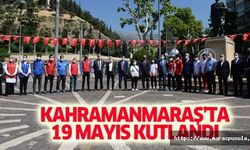 Kahramanmaraş’ta 19 Mayıs kutlandı
