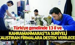 Kahramanmaraş’ta Suriyeli çalıştıran firmalara destek verilecek