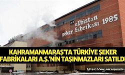 Kahramanmaraş’ta Türkiye Şeker Fabrikaları A.Ş.’nin taşınmazları satıldı