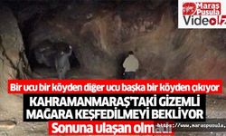Kahramanmaraş’taki gizemli mağara keşfedilmeyi bekliyor