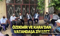 Özdemir ve Kara’dan vatandaşa ziyaret