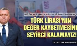 Yardımcıoğlu, ‘Türk Lirası’nın değer kaybetmesine seyirci kalamayız’