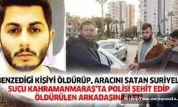 Benzediği kişiyi öldürüp, aracını satan Suriyeli, suçu Kahramanmaraş’ta polisi şehit edip öldürülen arkadaşına attı
