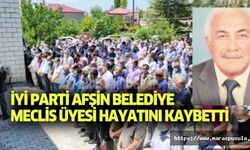 İyi parti Afşin belediye meclis üyesi hayatını kaybetti