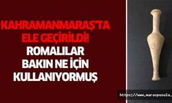 Kahramanmaraş’ta ele geçirildi, Romalılar bakın ne için kullanıyormuş