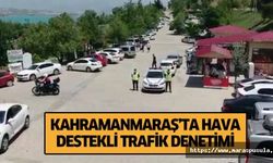 Kahramanmaraş’ta hava destekli trafik denetimi