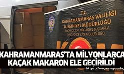 Kahramanmaraş’ta milyonlarca kaçak makaron ele geçirildi