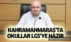 Kahramanmaraş’ta okullar LGS’ye hazır