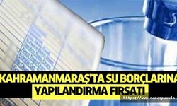 Kahramanmaraş’ta su borçlarına yapılandırma fırsatı