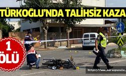 Türkoğlu’nda talihsiz kaza, 1 ölü