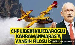 CHP Lideri Kılıçdaroğlu Kahramanmaraş’a yangın filosu istedi