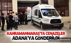 Kahramanmaraş'ta Hayatını Kaybedenlerin Cenazeleri Adana'ya Gönderildi