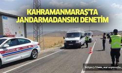 Kahramanmaraş’ta jandarmadan sıkı denetim