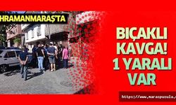 Kahramanmaraş’ta bıçaklı kavga, 1 yaralı