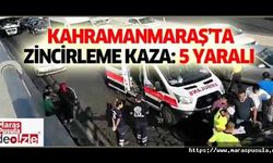 Kahramanmaraş’ta zincirleme kaza, 5 yaralı