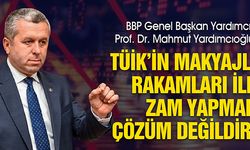 Yardımcıoğlu, TÜİK’in Makyajlı Rakamları ile Zam Yapmak Çözüm Değildir!