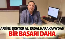 Afşinli doktor Ali Erdal Karakaya’dan bir başarı daha