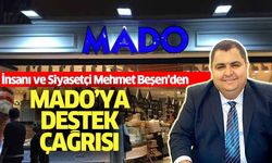 İş İnsanı ve Siyasetçi Mehmet Beşen, ‘Mado'ya sahip çıkalım!’