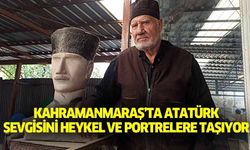 Kahramanmaraş’ta Atatürk sevgisini heykel ve portrelere taşıyor