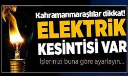 Kahramanmaraşlılar dikkat! Yarın elektrik kesintisi var