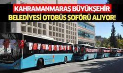 Kahramanmaraş Büyükşehir Belediyesi otobüs şoförü alıyor!