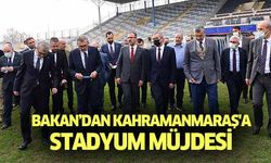 Bakan’dan Kahramanmaraş'a stadyum müjdesi