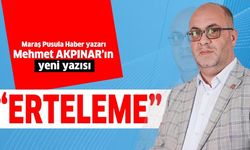 Mehmet Akpınar'ın yeni yazısı 'Erteleme'