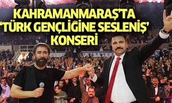 Kahramanmaraş’ta ‘Türk gençliğine sesleniş’ konseri