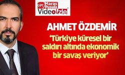 Ahmet Özdemir, ‘Türkiye küresel bir saldırı altında ekonomik bir savaş veriyor’