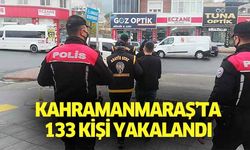 Kahramanmaraş’ta 133 kişi yakalandı