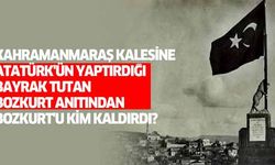 Kahramanmaraş kalesine Atatürk'ün yaptırdığı bayrak tutan bozkurt anıtından bozkurt'u kim kaldırdı?