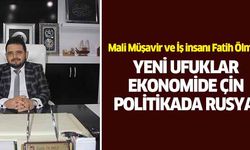 Fatih Ölmez, ‘Yeni Ufuklar, Ekonomide Çin, Politikada Rusya’