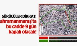 Sürücüler dikkat! Kahramanmaraş’ta bu cadde 9 gün kapalı olacak!