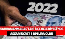 Kahramanmaraş’taki ilçe Belediyesi’nde asgari ücret 5 bin lira oldu