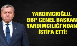 Yardımcıoğlu, BBP Genel Başkan Yardımcılığı’ndan İstifa Etti