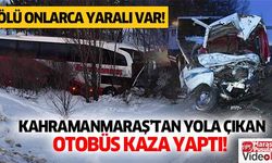 Kahramanmaraş’tan yola çıkan otobüs kaza yaptı! 2 ölü onlarca yaralı var