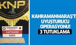 Kahramanmaraş'ta uyuşturucu operasyonu!