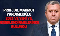 Prof. Dr. Mahmut Yardımcıoğlu, 2021 ve yeni yıl değerlendirmelerinde bulundu