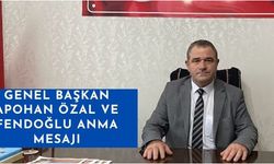 Genel Başkan Apohan Özal ve Fendoğlu anma mesajı