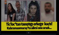 TicToc'tan tanıştı: Kahramanmaraş'tan Ankara'ya kaçtı!