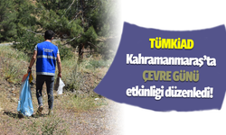 TÜMKİAD Kahramanmaraş’ta çevre günü etkinliği düzenledi