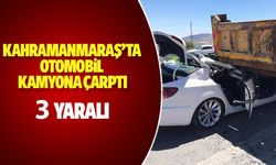 Kahramanmaraş’ta otomobil kamyona çarptı: 3 yaralı