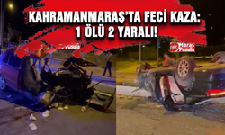 Kahramanmaraş'ta il başkanının oğlu kaza yaptı: 1 ölü 2 yaralı