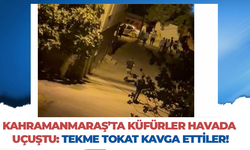 Kahramanmaraş'ta tekme tokat küfürlü kavga kamerada!