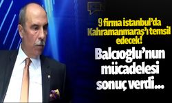 Balcıoğlu müjdeledi, 9 firma Kahramanmaraş'ı temsil edecek!