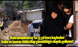 Kahramanmaraş'ta 25 yıl önce kaybolan baba ve kızının öldürülüp gömüldüğü iddiasıyla ilgili 3 sanığa dava