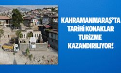 Kahramanmaraş'ta tarihi konaklar turizme kazandırılıyor!